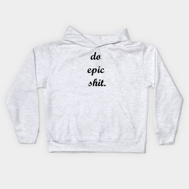 do epic shit Kids Hoodie by MandalaHaze